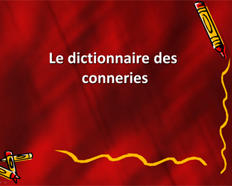 Le dictionnaire de conneries 07-Le-dictionnaire-des-conneries